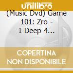 (Music Dvd) Game 101: Zro - 1 Deep 4 Life / Various cd