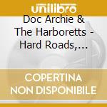 Doc Archie & The Harboretts - Hard Roads, Complainin And Carnival Training cd musicale di Doc Archie & The Harboretts