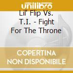 Lil' Flip Vs. T.I. - Fight For The Throne cd