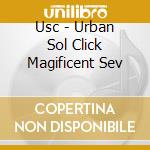 Usc - Urban Sol Click Magificent Sev cd