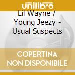 Lil Wayne / Young Jeezy - Usual Suspects cd musicale di Lil Wayne / Young Jeezy