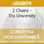 2 Chainz - Tru University cd musicale di 2 Chainz