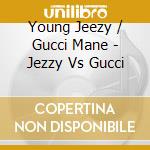 Young Jeezy / Gucci Mane - Jezzy Vs Gucci cd