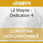 Lil Wayne - Dedication 4 cd musicale di Lil Wayne