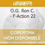 O.G. Ron C. - F-Action 22 cd
