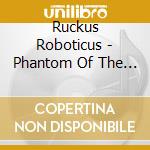 Ruckus Roboticus - Phantom Of The Disco cd