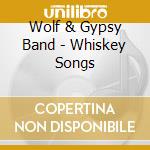 Wolf & Gypsy Band - Whiskey Songs cd
