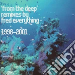 From The Deep - Remixes By Fred Everything 1998 - 2001 cd