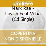 Mark Rae - Lavish Feat Veba (Cd Single) cd musicale di Mark Rae