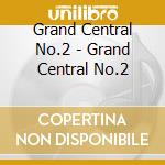 Grand Central No.2 - Grand Central No.2 cd