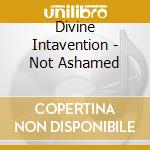 Divine Intavention - Not Ashamed cd