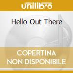 Hello Out There cd