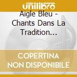 Aigle Bleu - Chants Dans La Tradition Am??Rindienne cd musicale di Aigle Bleu