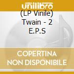 (LP Vinile) Twain - 2 E.P.S vinile