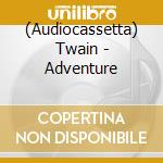 (Audiocassetta) Twain - Adventure cd