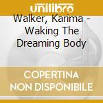 Walker, Karima - Waking The Dreaming Body cd