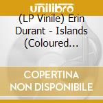 (LP Vinile) Erin Durant - Islands (Coloured Vinyl) vinile