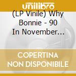 (LP Vinile) Why Bonnie - 90 In November (Black) vinile