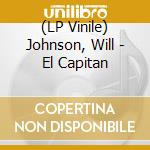 (LP Vinile) Johnson, Will - El Capitan vinile