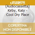 (Audiocassetta) Kirby, Katy - Cool Dry Place cd