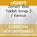 Zemerl: Best Yiddish Songs 3 / Various cd musicale di Terminal Video