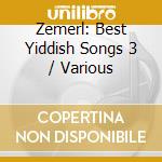 Zemerl: Best Yiddish Songs 3 / Various cd