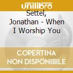 Settel, Jonathan - When I Worship You cd