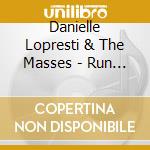 Danielle Lopresti & The Masses - Run With It cd
