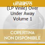(LP Vinile) Over Under Away Volume 1