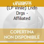 (LP Vinile) Lndn Drgs - Affiliated vinile