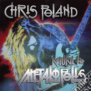 Chris Poland - Return To Metalopolis cd musicale