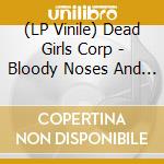 (LP Vinile) Dead Girls Corp - Bloody Noses And Hand Grenades vinile