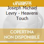 Joseph Michael Levry - Heavens Touch cd musicale di Joseph Michael Levry