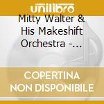 Mitty Walter & His Makeshift Orchestra - Every Town Needs A Cowboy cd