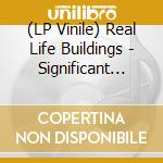 (LP Vinile) Real Life Buildings - Significant Weather vinile