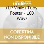 (LP Vinile) Toby Foster - 100 Ways lp vinile di Foster, Toby
