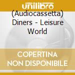 (Audiocassetta) Diners - Leisure World cd musicale