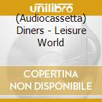 (Audiocassetta) Diners - Leisure World cd