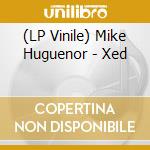 (LP Vinile) Mike Huguenor - Xed lp vinile
