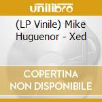 (LP Vinile) Mike Huguenor - Xed vinile