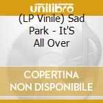 (LP Vinile) Sad Park - It'S All Over vinile