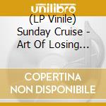 (LP Vinile) Sunday Cruise - Art Of Losing My Reflection lp vinile