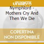 Nymphlord - Mothers Cry And Then We Die cd