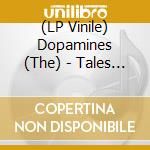 (LP Vinile) Dopamines (The) - Tales Of Interest vinile
