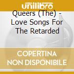 Queers (The) - Love Songs For The Retarded cd