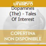Dopamines (The) - Tales Of Interest cd