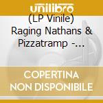 (LP Vinile) Raging Nathans & Pizzatramp - Split (7