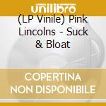 (LP Vinile) Pink Lincolns - Suck & Bloat