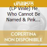 (LP Vinile) He Who Cannot Be Named & Pink Lincolns - Live!/Live At The Emerald (Split Picture Disc) vinile