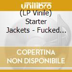 (LP Vinile) Starter Jackets - Fucked It Up For Everyone (7